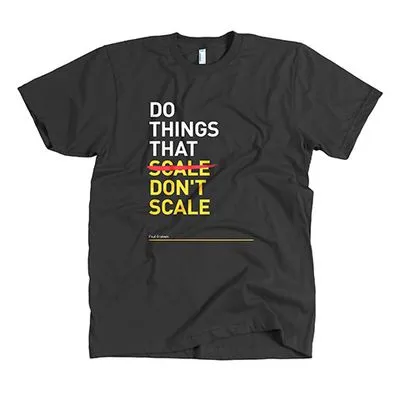 Tshirt that says do things that scale (which is crossed out) don't scale
